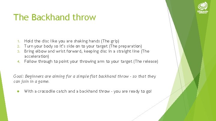 The Backhand throw 1. 2. 3. 4. Hold the disc like you are shaking