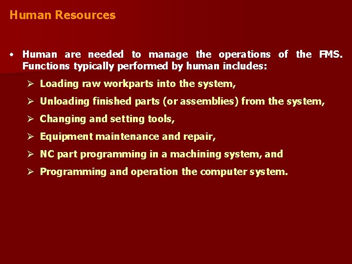 Human Resources • Human are needed to manage the operations of the FMS. Functions