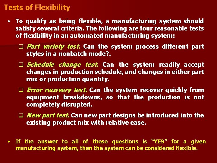 Tests of Flexibility • To qualify as being flexible, a manufacturing system should satisfy