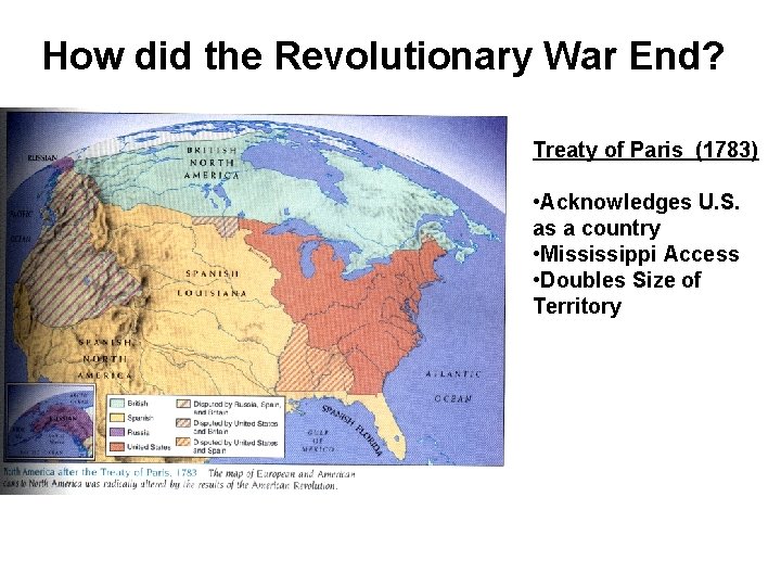 How did the Revolutionary War End? Treaty of Paris (1783) • Acknowledges U. S.