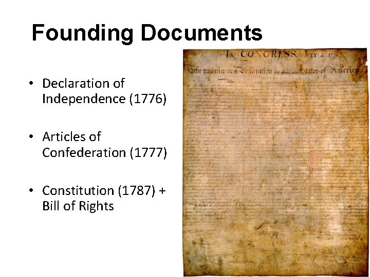 Founding Documents • Declaration of Independence (1776) • Articles of Confederation (1777) • Constitution