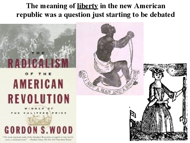 The meaning of liberty in the new American republic was a question just starting