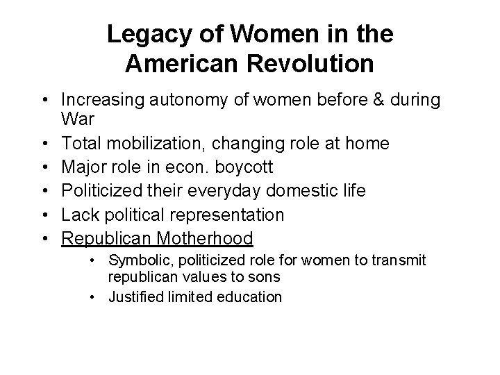 Legacy of Women in the American Revolution • Increasing autonomy of women before &