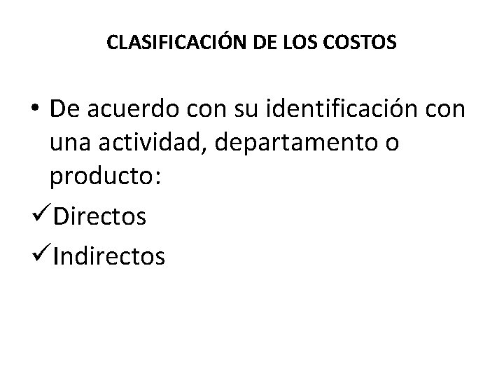 CLASIFICACIÓN DE LOS COSTOS • De acuerdo con su identificación con una actividad, departamento