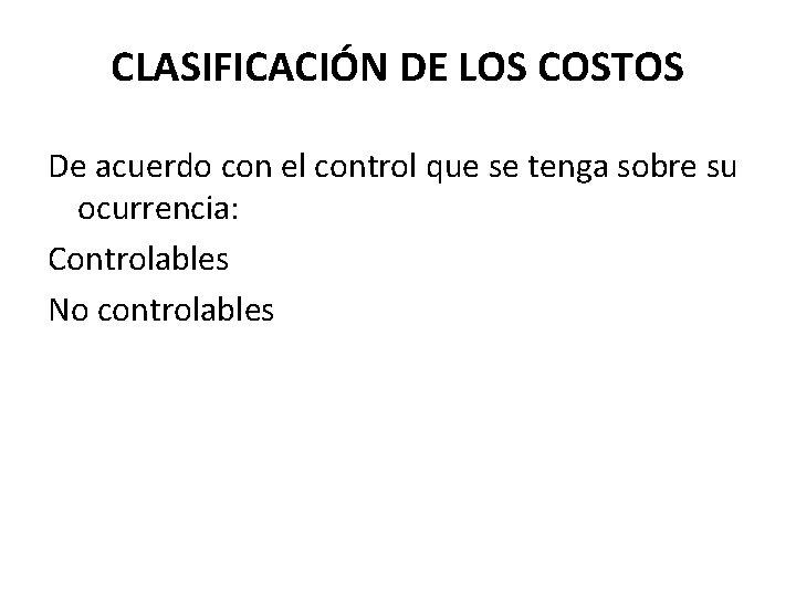 CLASIFICACIÓN DE LOS COSTOS De acuerdo con el control que se tenga sobre su