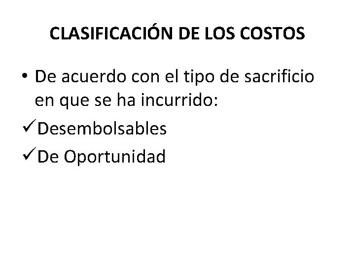 CLASIFICACIÓN DE LOS COSTOS • De acuerdo con el tipo de sacrificio en que