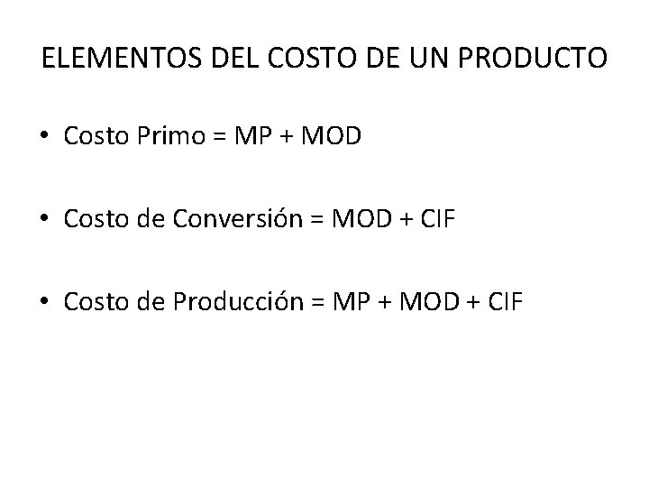 ELEMENTOS DEL COSTO DE UN PRODUCTO • Costo Primo = MP + MOD •