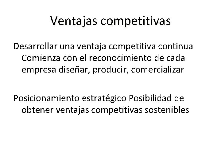 Ventajas competitivas Desarrollar una ventaja competitiva continua Comienza con el reconocimiento de cada empresa