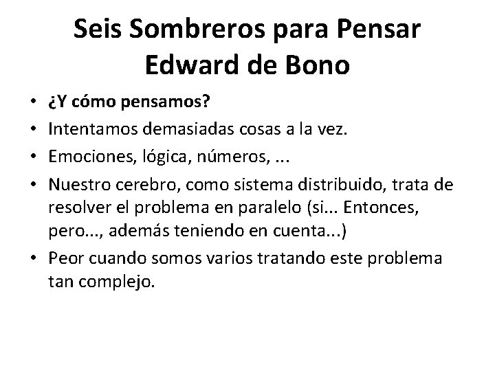 Seis Sombreros para Pensar Edward de Bono ¿Y cómo pensamos? Intentamos demasiadas cosas a