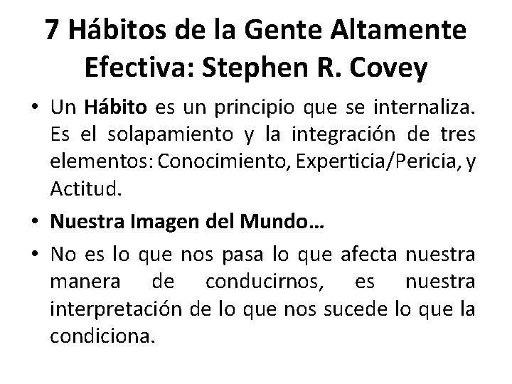 7 Hábitos de la Gente Altamente Efectiva: Stephen R. Covey • Un Hábito es