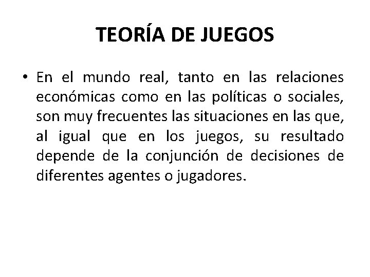 TEORÍA DE JUEGOS • En el mundo real, tanto en las relaciones económicas como