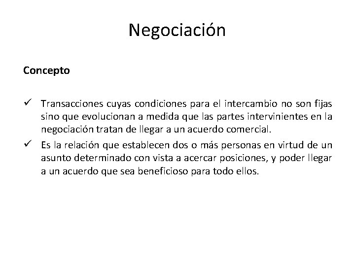 Negociación Concepto ü Transacciones cuyas condiciones para el intercambio no son fijas sino que