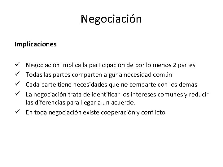 Negociación Implicaciones Negociación implica la participación de por lo menos 2 partes Todas las