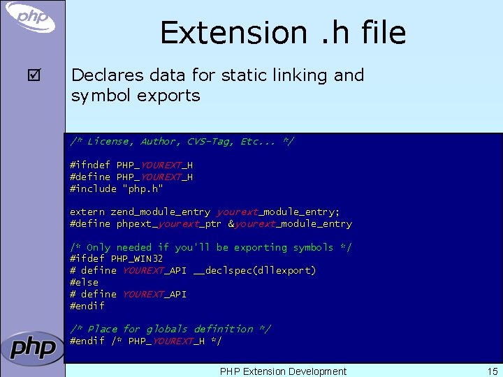 Extension. h file þ Declares data for static linking and symbol exports /* License,