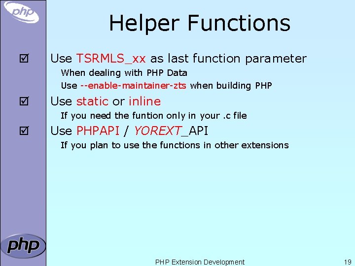 Helper Functions þ Use TSRMLS_xx as last function parameter When dealing with PHP Data