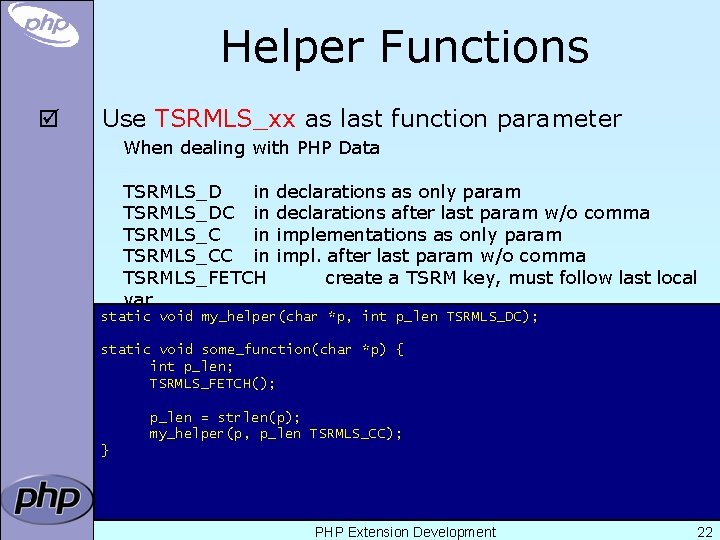 Helper Functions þ Use TSRMLS_xx as last function parameter When dealing with PHP Data