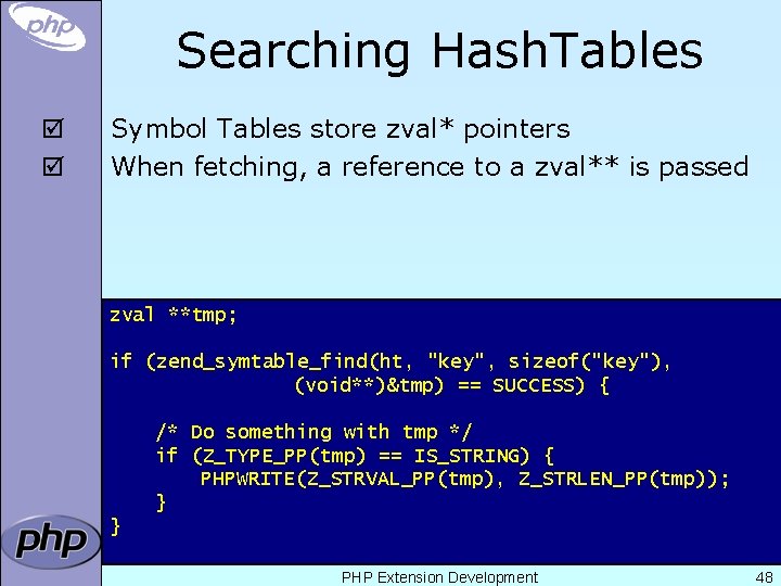 Searching Hash. Tables þ þ Symbol Tables store zval* pointers When fetching, a reference