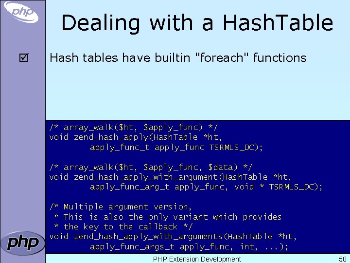Dealing with a Hash. Table þ Hash tables have builtin "foreach" functions /* array_walk($ht,