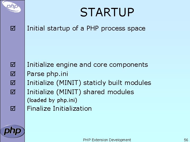 STARTUP þ Initial startup of a PHP process space þ þ Initialize engine and