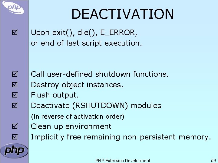 DEACTIVATION þ Upon exit(), die(), E_ERROR, or end of last script execution. þ þ