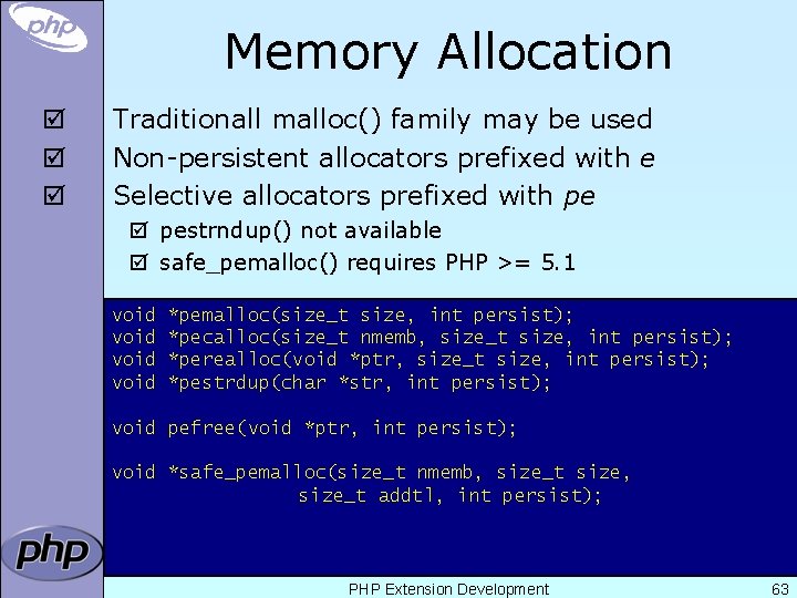 Memory Allocation þ þ þ Traditionall malloc() family may be used Non-persistent allocators prefixed