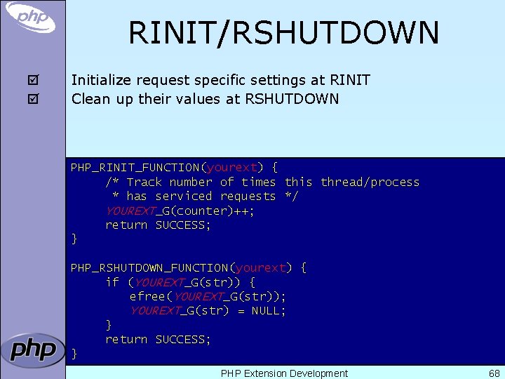 RINIT/RSHUTDOWN þ þ Initialize request specific settings at RINIT Clean up their values at