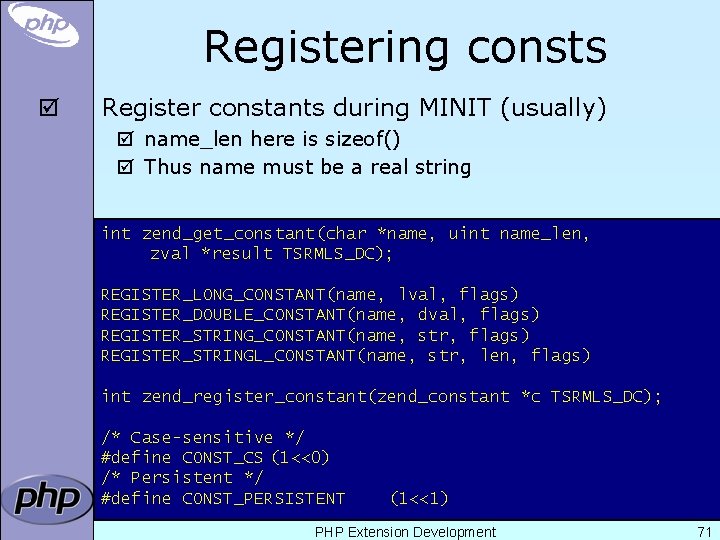 Registering consts þ Register constants during MINIT (usually) þ name_len here is sizeof() þ