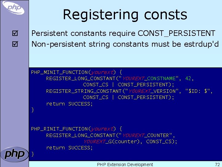 Registering consts þ þ Persistent constants require CONST_PERSISTENT Non-persistent string constants must be estrdup'd