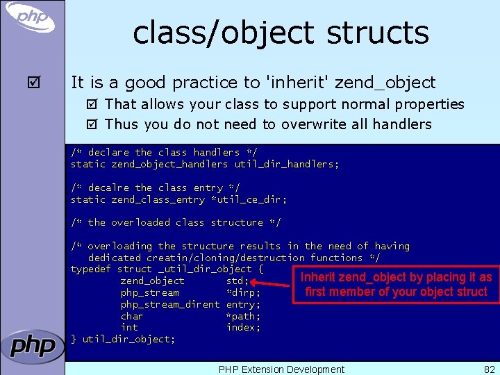class/object structs þ It is a good practice to 'inherit' zend_object þ That allows