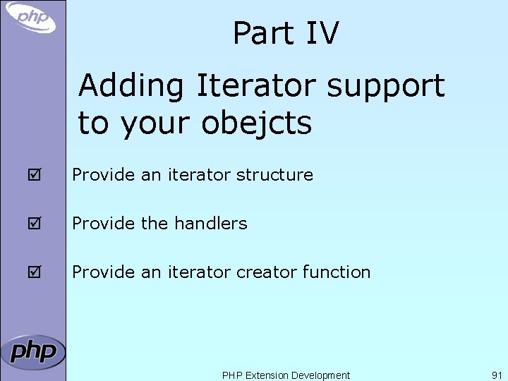 Part IV Adding Iterator support to your obejcts þ Provide an iterator structure þ