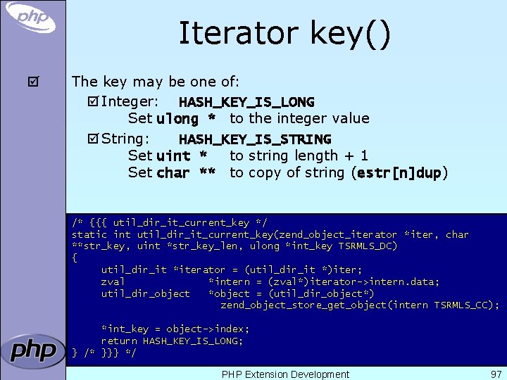 Iterator key() þ The key may be one of: þ Integer: HASH_KEY_IS_LONG Set ulong