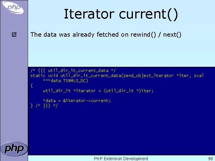 Iterator current() þ The data was already fetched on rewind() / next() /* {{{