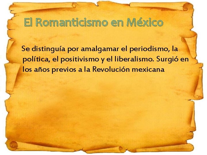El Romanticismo en México Se distinguía por amalgamar el periodismo, la política, el positivismo
