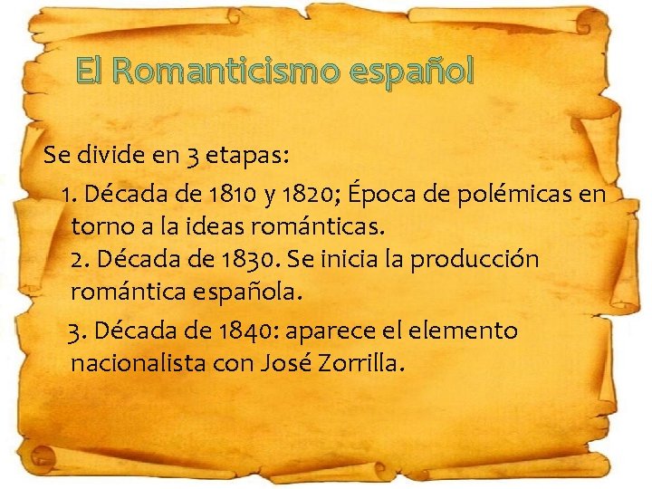 El Romanticismo español Se divide en 3 etapas: 1. Década de 1810 y 1820;