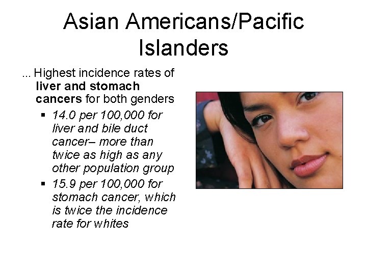 Asian Americans/Pacific Islanders … Highest incidence rates of liver and stomach cancers for both