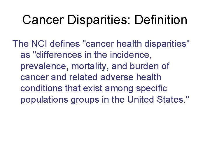 Cancer Disparities: Definition The NCI defines "cancer health disparities" as "differences in the incidence,