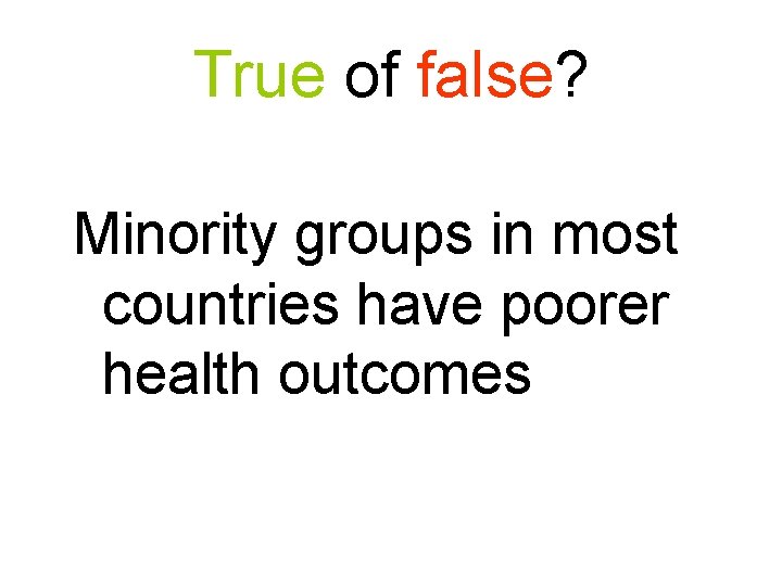 True of false? Minority groups in most countries have poorer health outcomes 