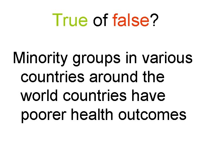 True of false? Minority groups in various countries around the world countries have poorer