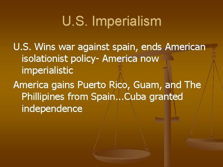 U. S. Imperialism U. S. Wins war against spain, ends American isolationist policy- America