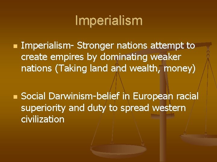 Imperialism Imperialism- Stronger nations attempt to create empires by dominating weaker nations (Taking land