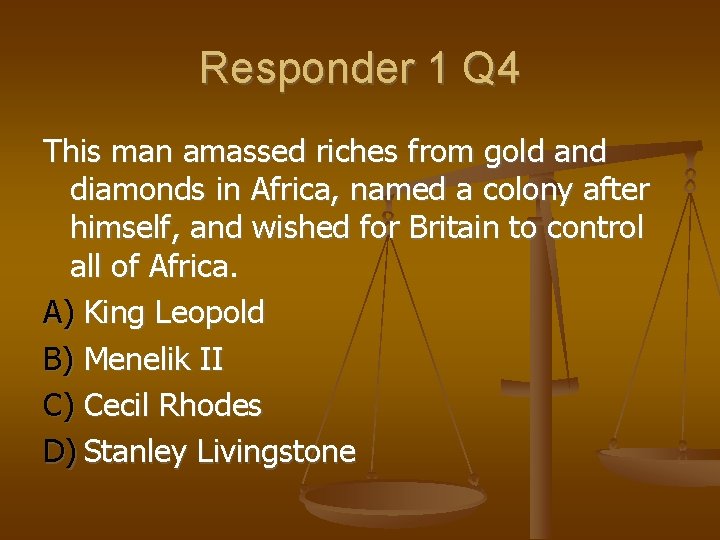 Responder 1 Q 4 This man amassed riches from gold and diamonds in Africa,