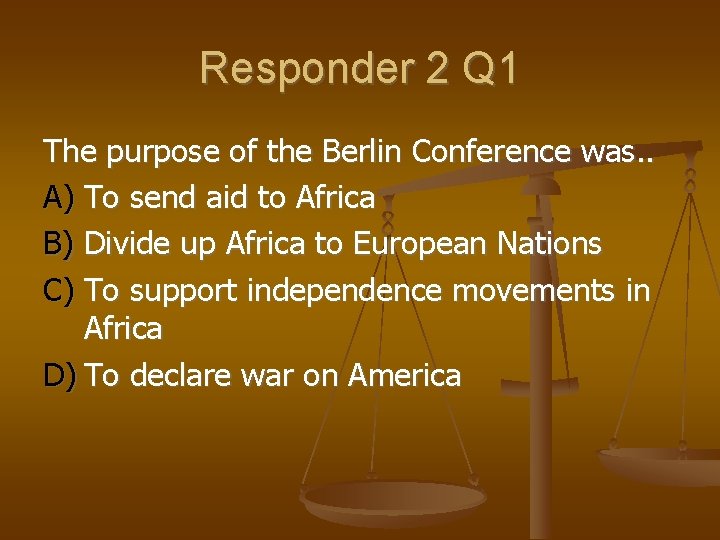 Responder 2 Q 1 The purpose of the Berlin Conference was. . A) To