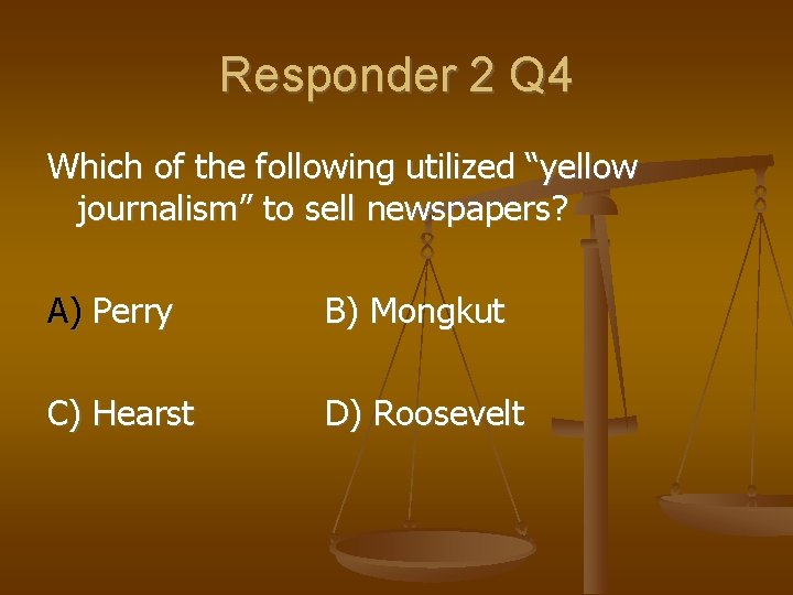 Responder 2 Q 4 Which of the following utilized “yellow journalism” to sell newspapers?