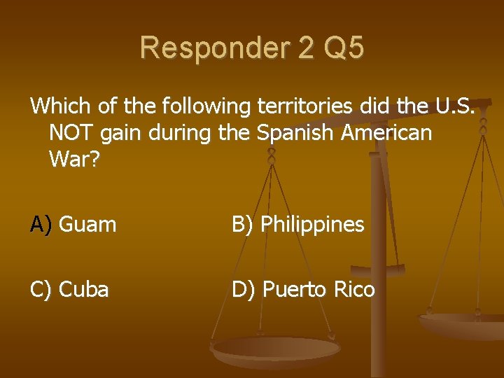 Responder 2 Q 5 Which of the following territories did the U. S. NOT