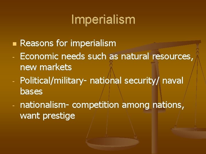 Imperialism - - - Reasons for imperialism Economic needs such as natural resources, new