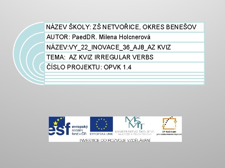 NÁZEV ŠKOLY: ZŠ NETVOŘICE, OKRES BENEŠOV AUTOR: Paed. DR. Milena Holcnerová NÁZEV: VY_22_INOVACE_36_AJ 8_AZ