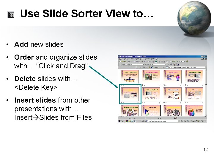 Use Slide Sorter View to… • Add new slides • Order and organize slides