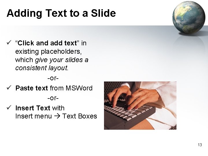 Adding Text to a Slide ü “Click and add text” in existing placeholders, which