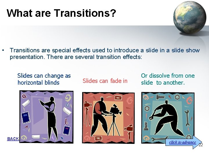 What are Transitions? • Transitions are special effects used to introduce a slide in