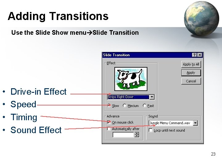 Adding Transitions Use the Slide Show menu Slide Transition • • Drive-in Effect Speed